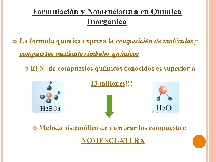 Formulación y Nomenclatura en Química Inorgánica La fórmula química expresa la composición de moléculas