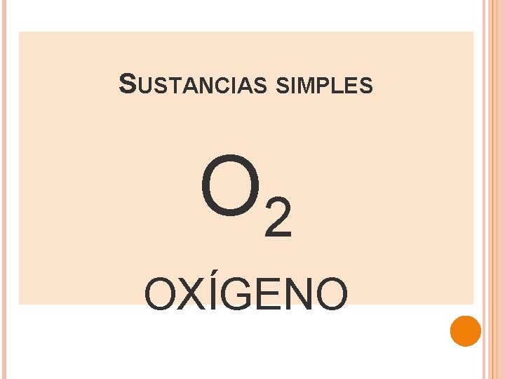 SUSTANCIAS SIMPLES O 2 OXÍGENO 