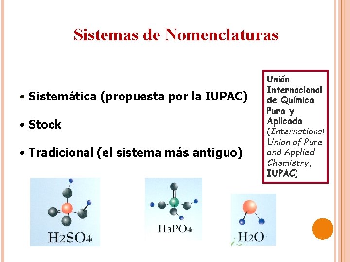 Sistemas de Nomenclaturas • Sistemática (propuesta por la IUPAC) • Stock • Tradicional (el