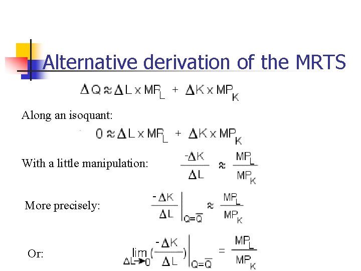 Alternative derivation of the MRTS Along an isoquant: With a little manipulation: More precisely: Alternative derivation of the MRTS Along an isoquant: With a little manipulation: More precisely: