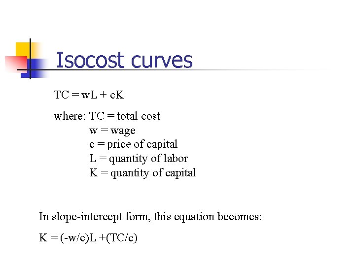 Isocost curves TC = w. L + c. K where: TC = total cost Isocost curves TC = w. L + c. K where: TC = total cost