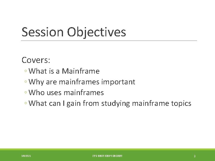 Session Objectives Covers: ◦ What is a Mainframe ◦ Why are mainframes important ◦