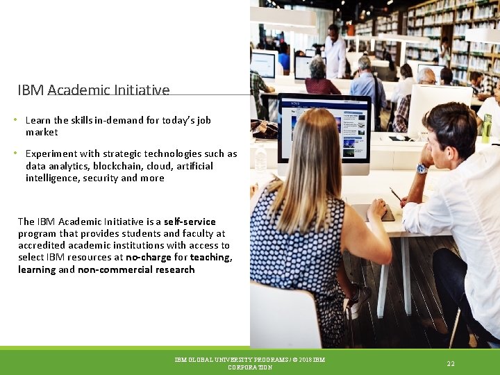 IBM Academic Initiative • Learn the skills in-demand for today’s job market • Experiment