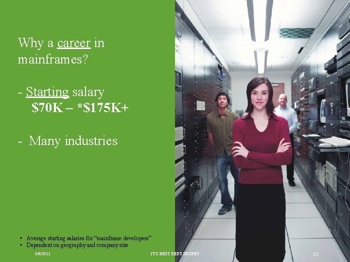 Why a career in mainframes? - Starting salary $70 K – *$175 K+ -