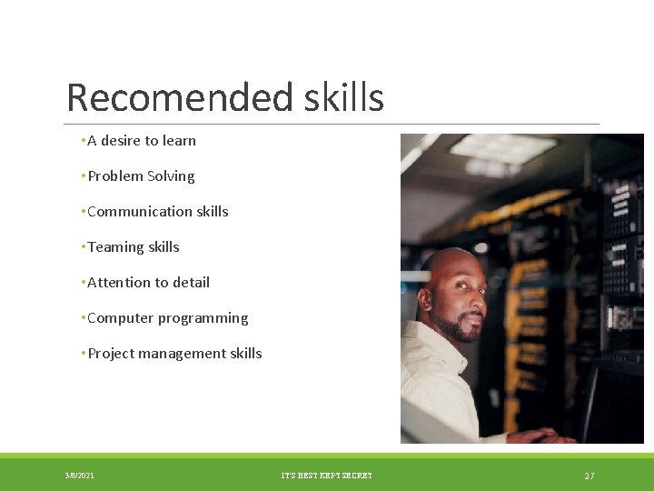 Recomended skills • A desire to learn • Problem Solving • Communication skills •