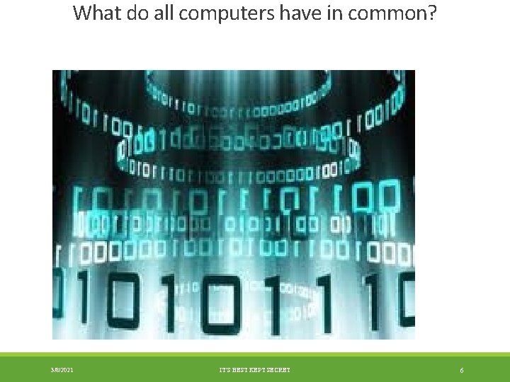 What do all computers have in common? 3/8/2021 IT'S BEST KEPT SECRET 6 