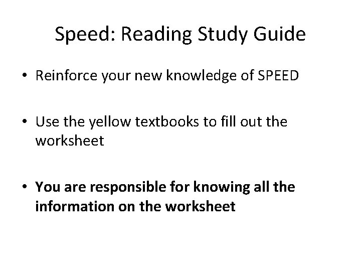 Speed: Reading Study Guide • Reinforce your new knowledge of SPEED • Use the