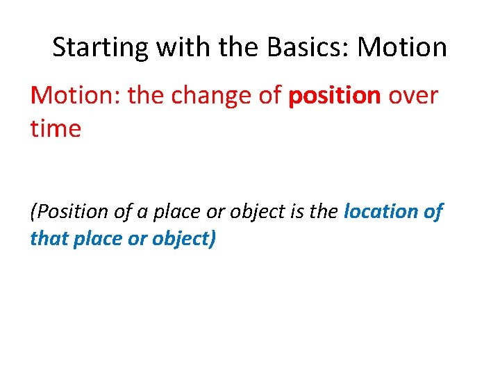 Starting with the Basics: Motion: the change of position over time (Position of a