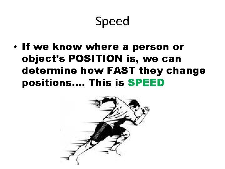 Speed • If we know where a person or object’s POSITION is, we can