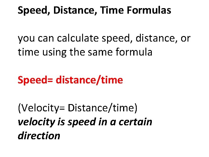 Speed, Distance, Time Formulas you can calculate speed, distance, or time using the same