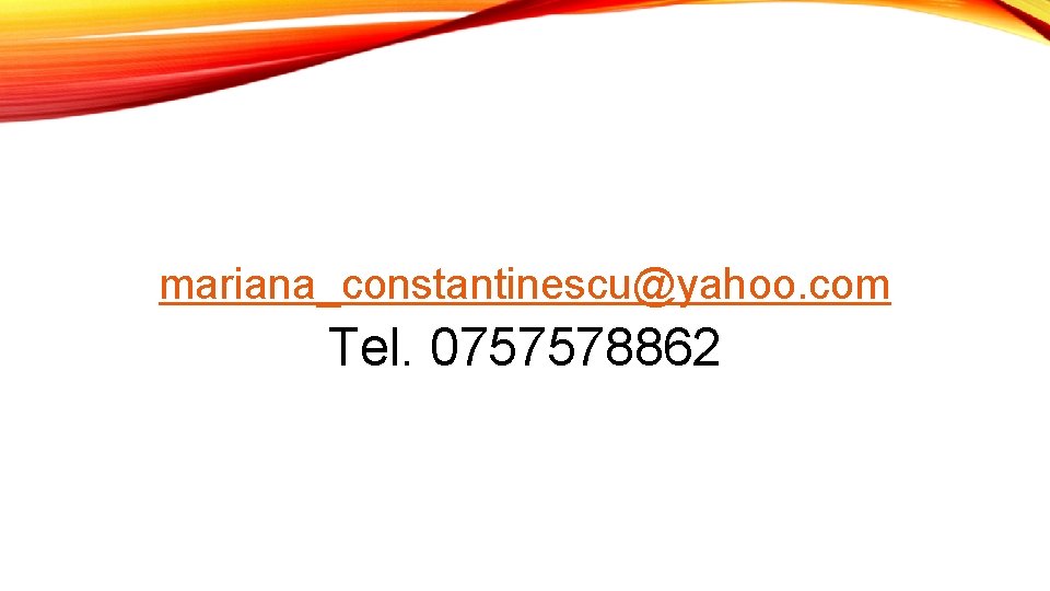 mariana_constantinescu@yahoo. com Tel. 0757578862 