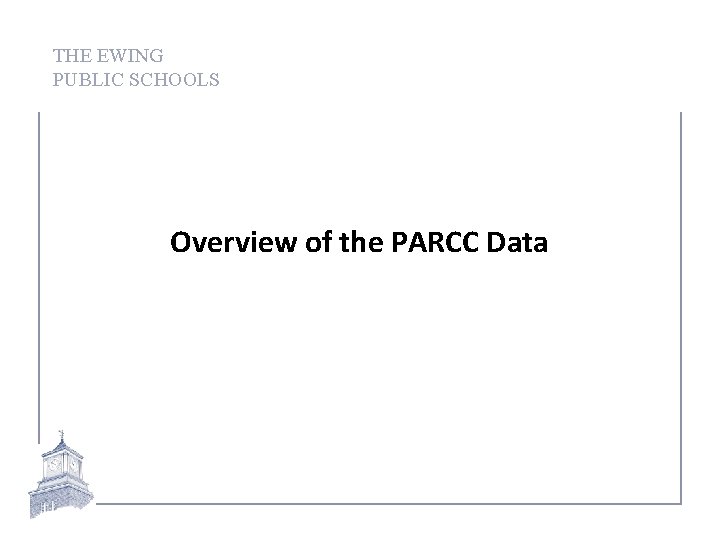 THE EWING PUBLIC SCHOOLS Overview of the PARCC Data 