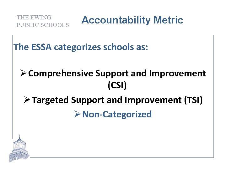 THE EWING PUBLIC SCHOOLS Accountability Metric The ESSA categorizes schools as: Ø Comprehensive Support