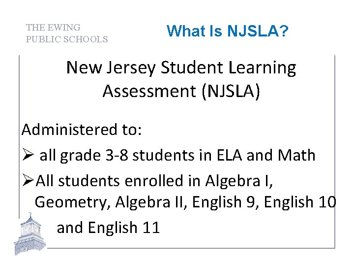 THE EWING PUBLIC SCHOOLS What Is NJSLA? New Jersey Student Learning Assessment (NJSLA) Administered