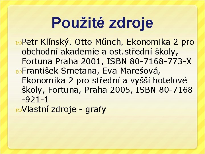 Použité zdroje Petr Klínský, Otto Műnch, Ekonomika 2 pro obchodní akademie a ost. střední
