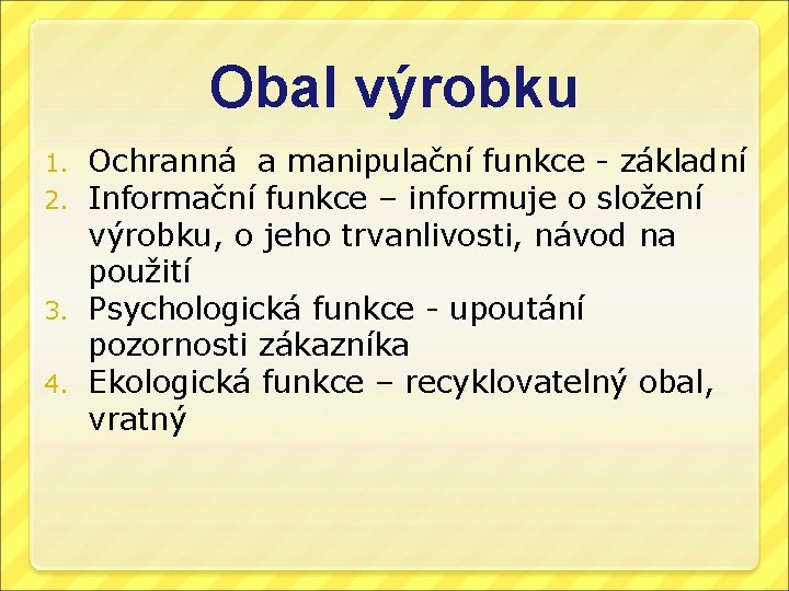 Obal výrobku Ochranná a manipulační funkce - základní Informační funkce – informuje o složení