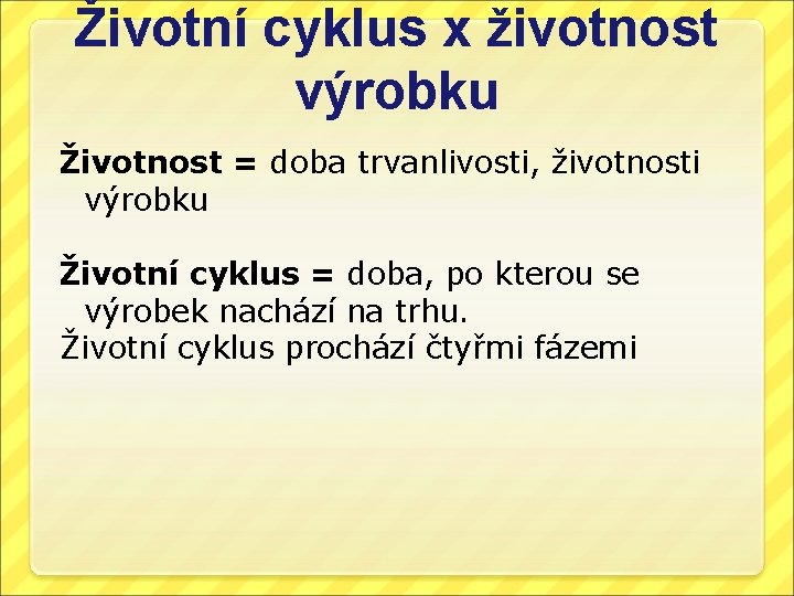 Životní cyklus x životnost výrobku Životnost = doba trvanlivosti, životnosti výrobku Životní cyklus =