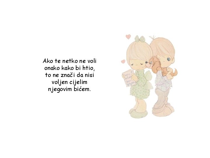 Ako te netko ne voli onako kako bi htio, to ne znači da nisi