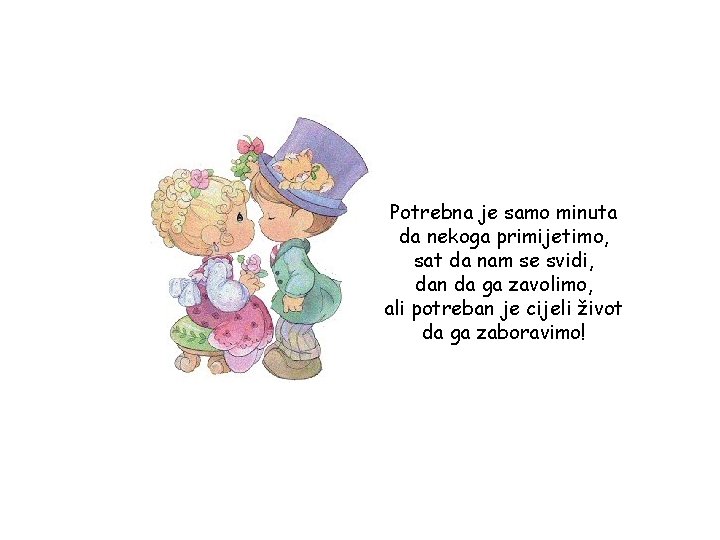 Potrebna je samo minuta da nekoga primijetimo, sat da nam se svidi, dan da