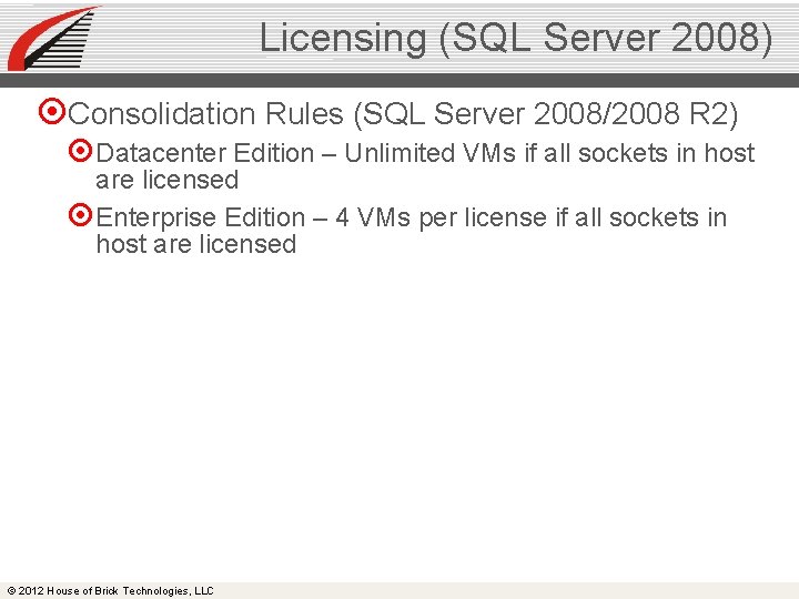 Licensing (SQL Server 2008) Consolidation Rules (SQL Server 2008/2008 R 2) Datacenter Edition –