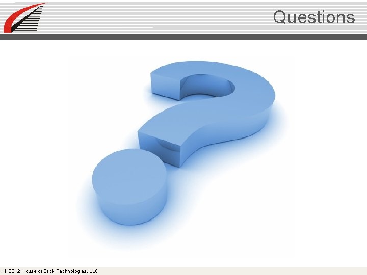 Questions © 2012 House of Brick Technologies, LLC 