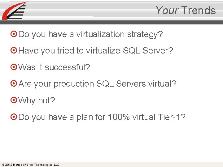 Your Trends Do you have a virtualization strategy? Have you tried to virtualize SQL