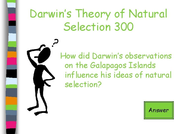 Darwin’s Theory of Natural Selection 300 How did Darwin’s observations on the Galapagos Islands