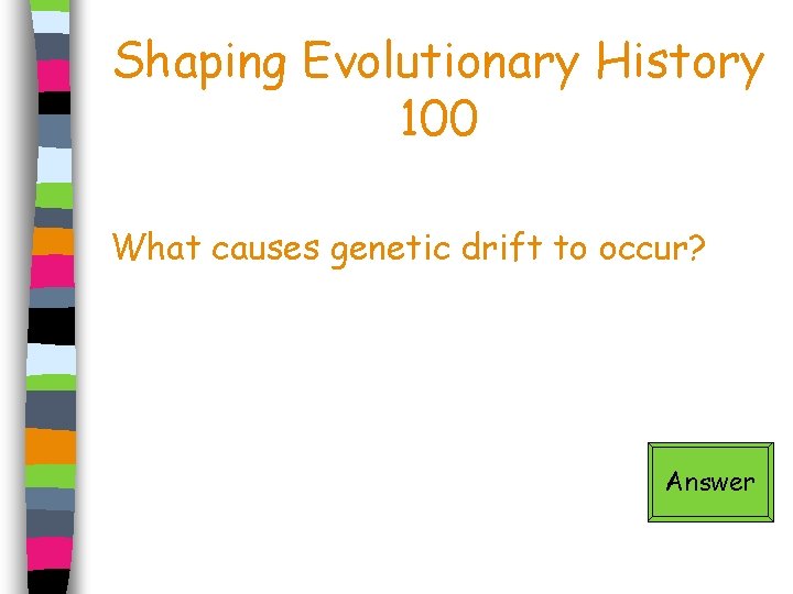 BIOLOGY JEOPARDY Evolution Review History of the Earth