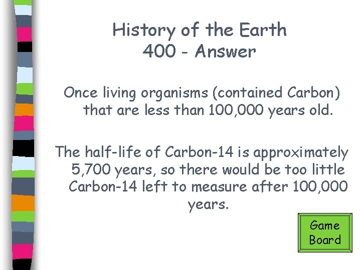 History of the Earth 400 - Answer Once living organisms (contained Carbon) that are