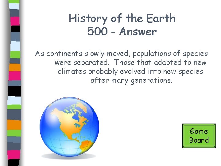 History of the Earth 500 - Answer As continents slowly moved, populations of species