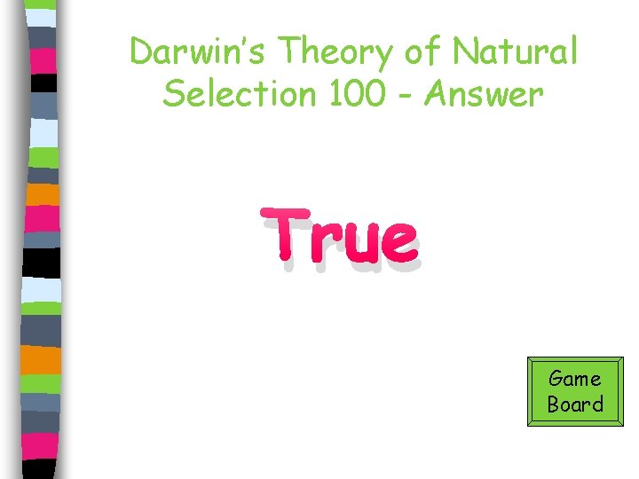 Darwin’s Theory of Natural Selection 100 - Answer True Game Board 