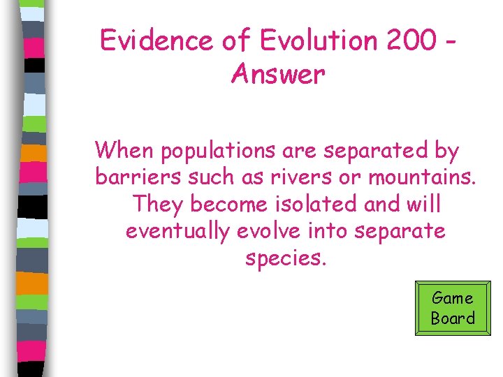 Evidence of Evolution 200 Answer When populations are separated by barriers such as rivers