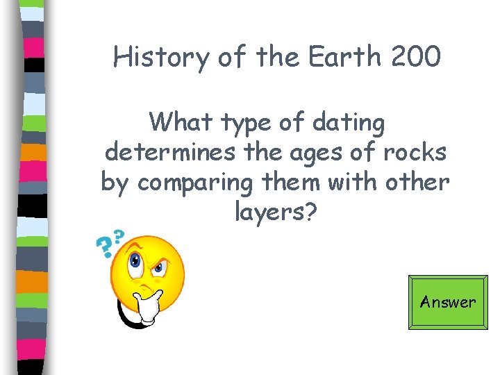 History of the Earth 200 What type of dating determines the ages of rocks