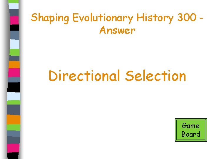 Shaping Evolutionary History 300 Answer Directional Selection Game Board 