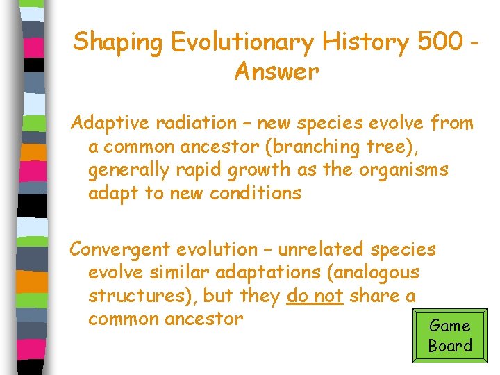 Shaping Evolutionary History 500 Answer Adaptive radiation – new species evolve from a common