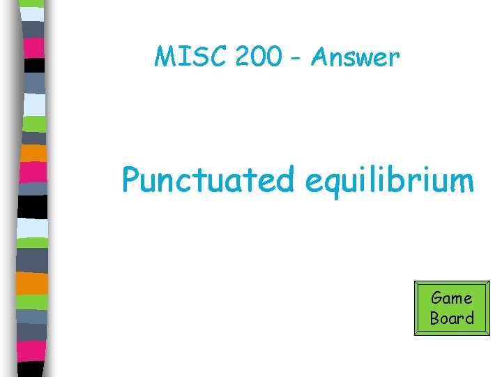 MISC 200 - Answer Punctuated equilibrium Game Board 