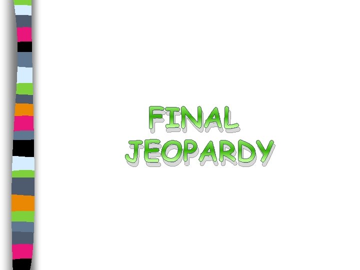 FINAL JEOPARDY 