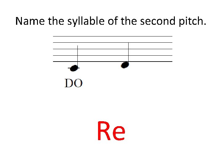 Name the syllable of the second pitch. Re 