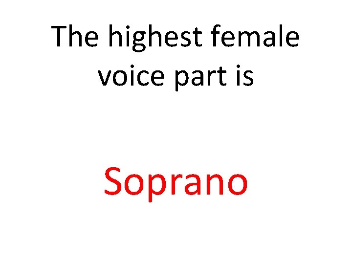 The highest female voice part is Soprano 