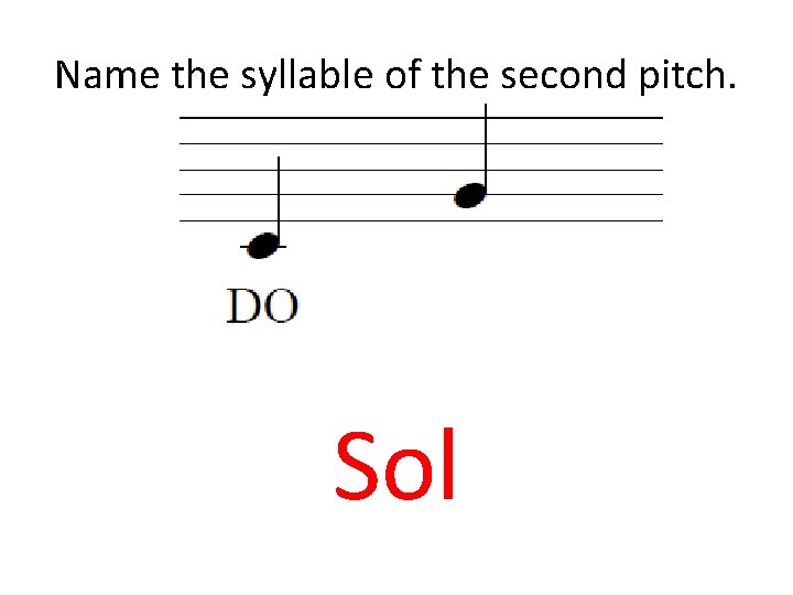 Name the syllable of the second pitch. Sol 