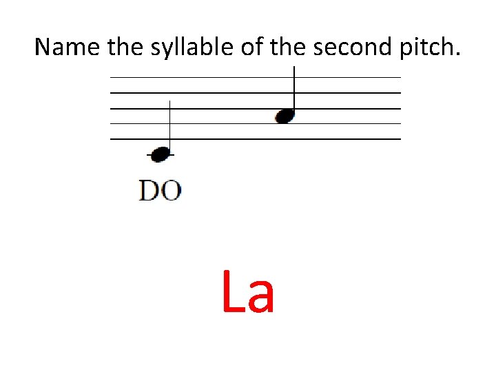 Name the syllable of the second pitch. La 