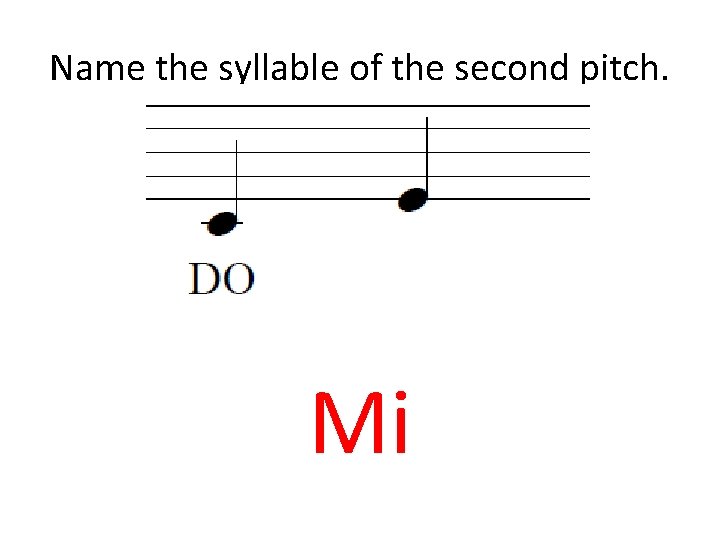 Name the syllable of the second pitch. Mi 