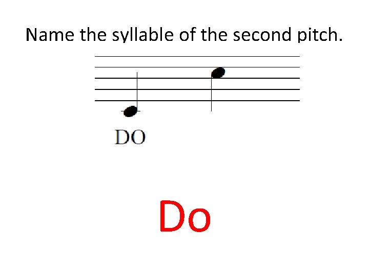 Name the syllable of the second pitch. Do 