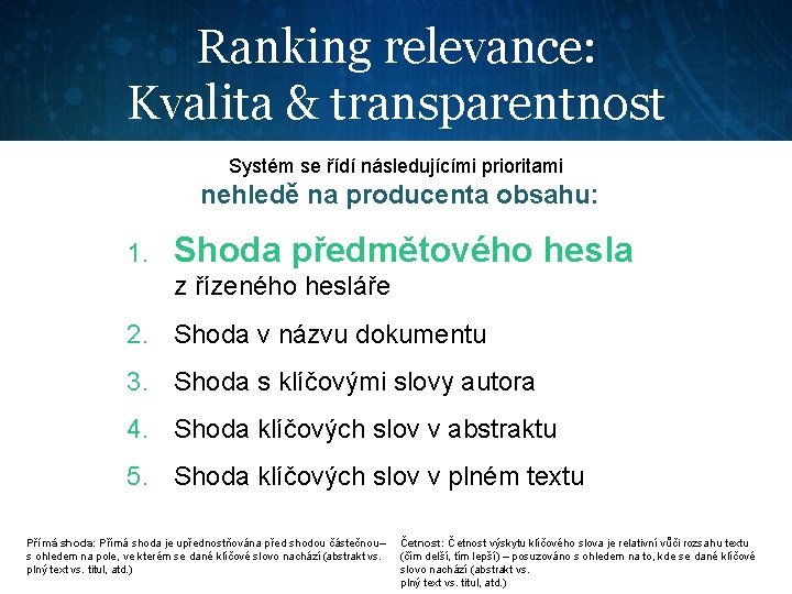 Ranking relevance: Kvalita & transparentnost Systém se řídí následujícími prioritami nehledě na producenta obsahu: