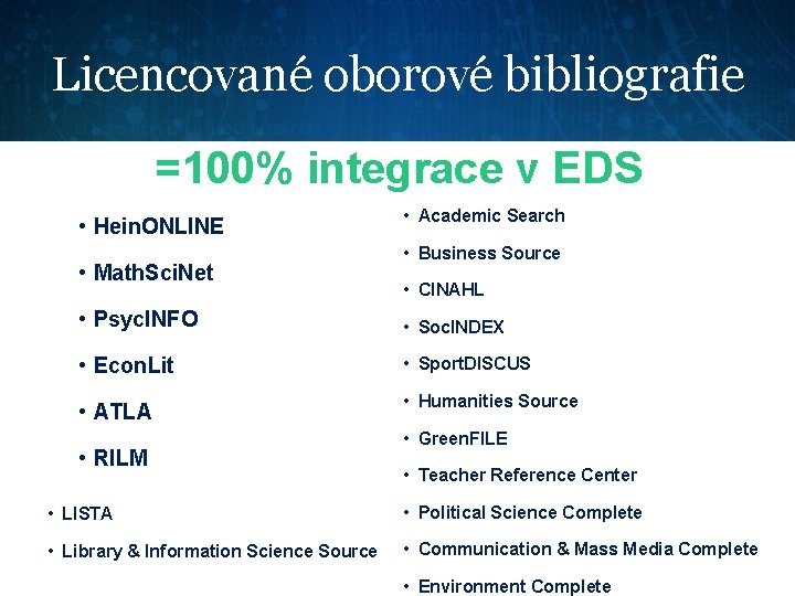 Licencované oborové bibliografie =100% integrace v EDS • Hein. ONLINE • Math. Sci. Net