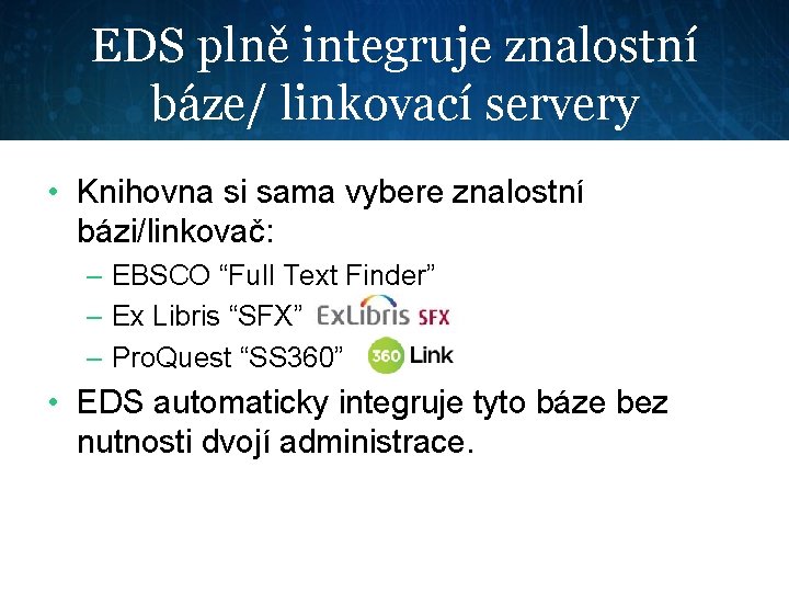 EDS plně integruje znalostní báze/ linkovací servery • Knihovna si sama vybere znalostní bázi/linkovač: