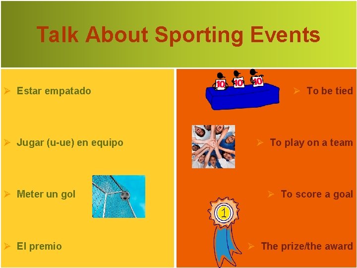 Talk About Sporting Events Ø Estar empatado Ø Jugar (u-ue) en equipo Ø Meter