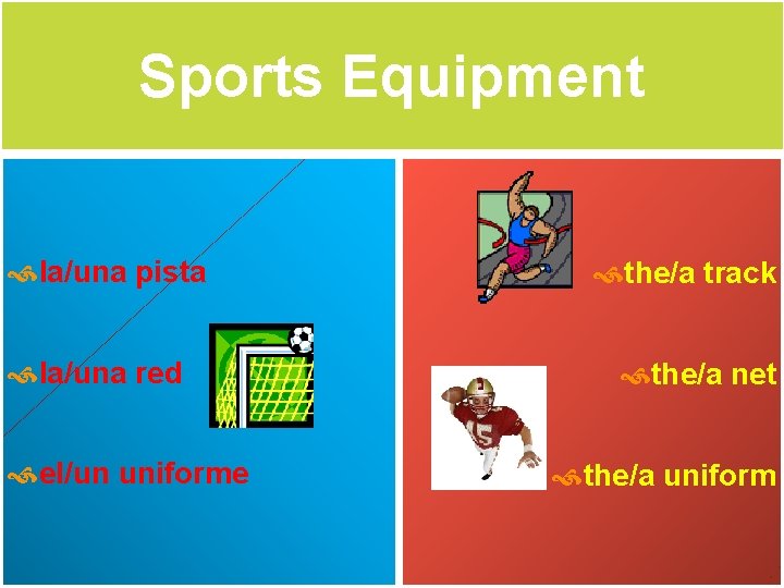 Sports Equipment la/una pista la/una red el/un uniforme the/a track the/a net the/a uniform