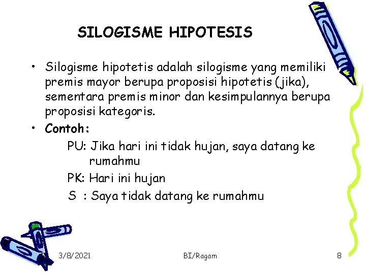 SILOGISME HIPOTESIS • Silogisme hipotetis adalah silogisme yang memiliki premis mayor berupa proposisi hipotetis