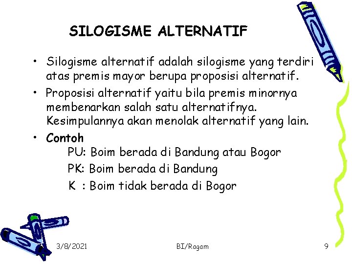 SILOGISME ALTERNATIF • Silogisme alternatif adalah silogisme yang terdiri atas premis mayor berupa proposisi